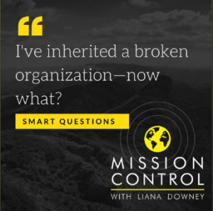 I've inherited a broken organization - now what?